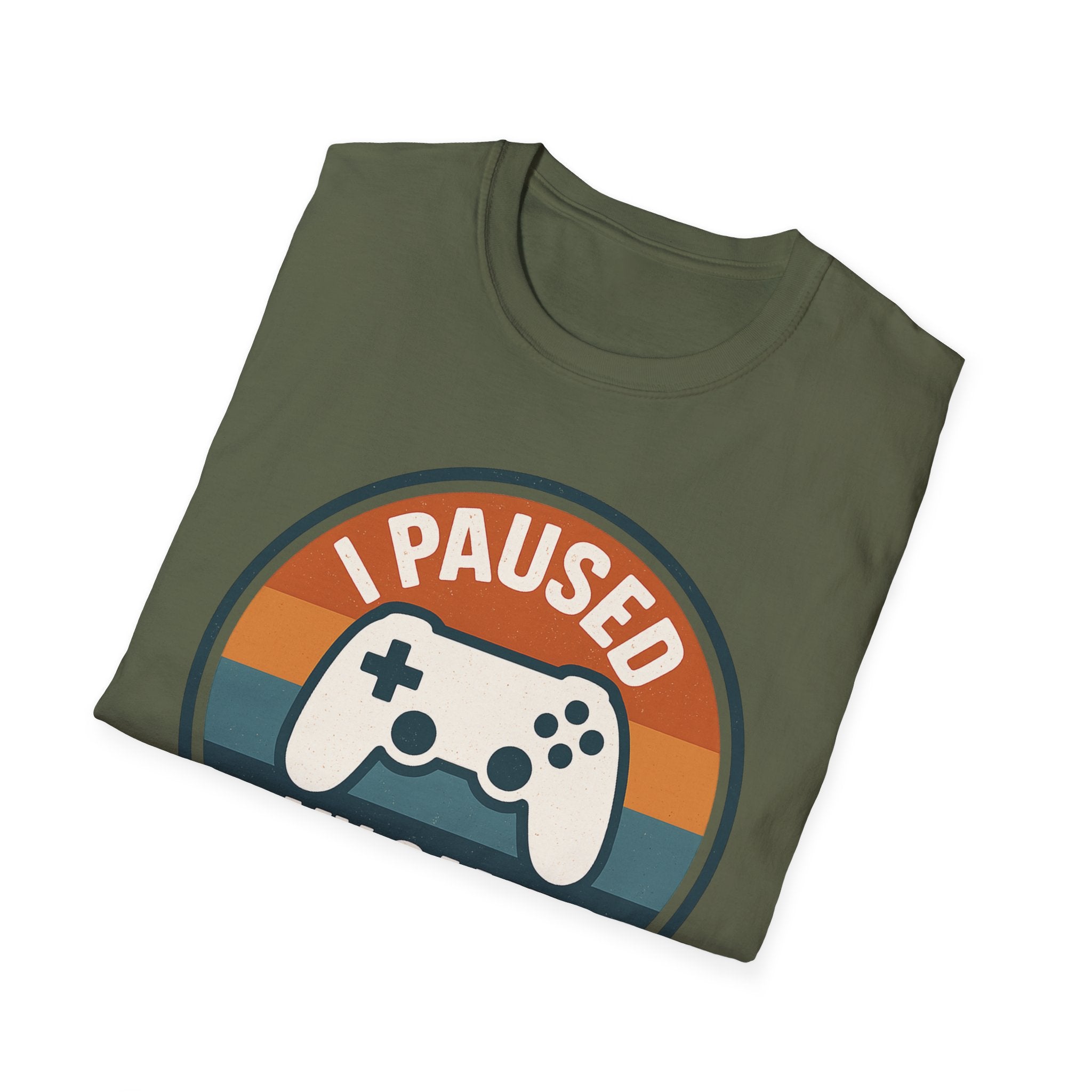 I Paused my Game to be Here T-Shirt