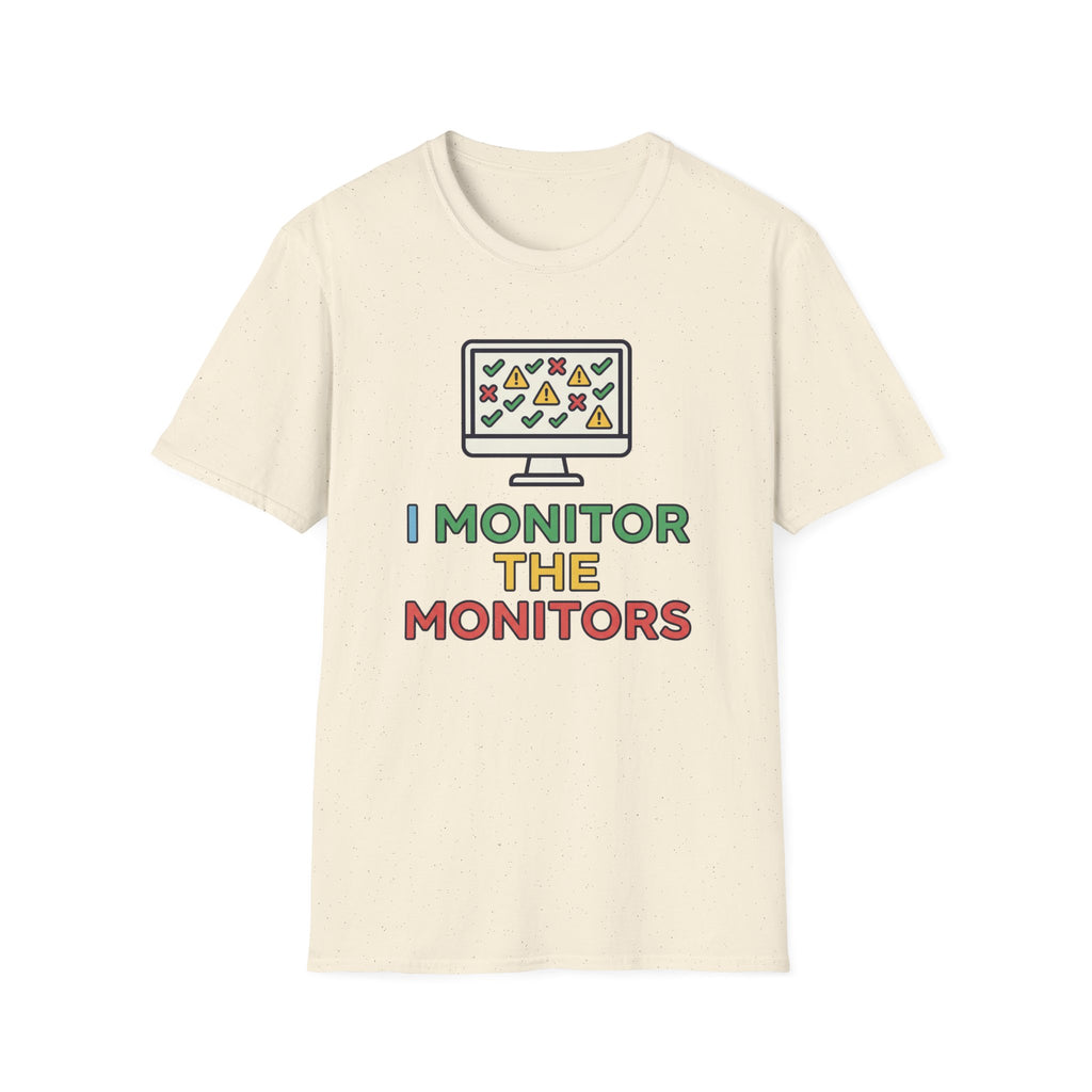 I Monitor the Monitors T-Shirt