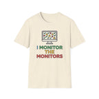 I Monitor the Monitors T-Shirt