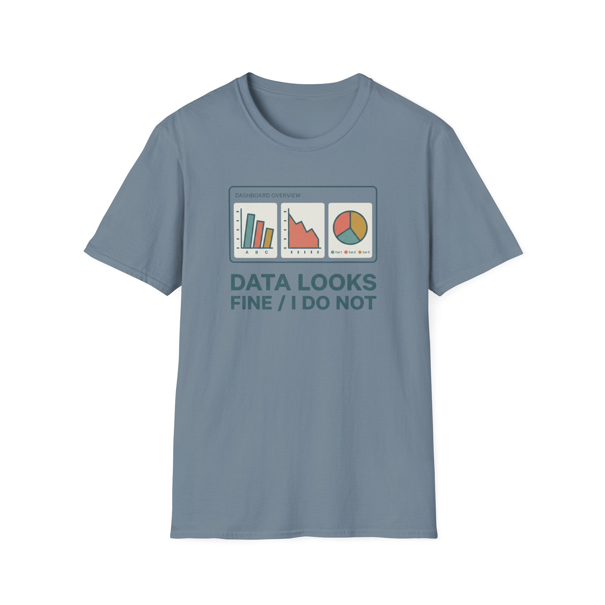 Data Looks Fine / I Do Not T-Shirt