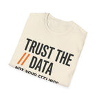 Trust the Data, Not Your Feelings T-Shirt