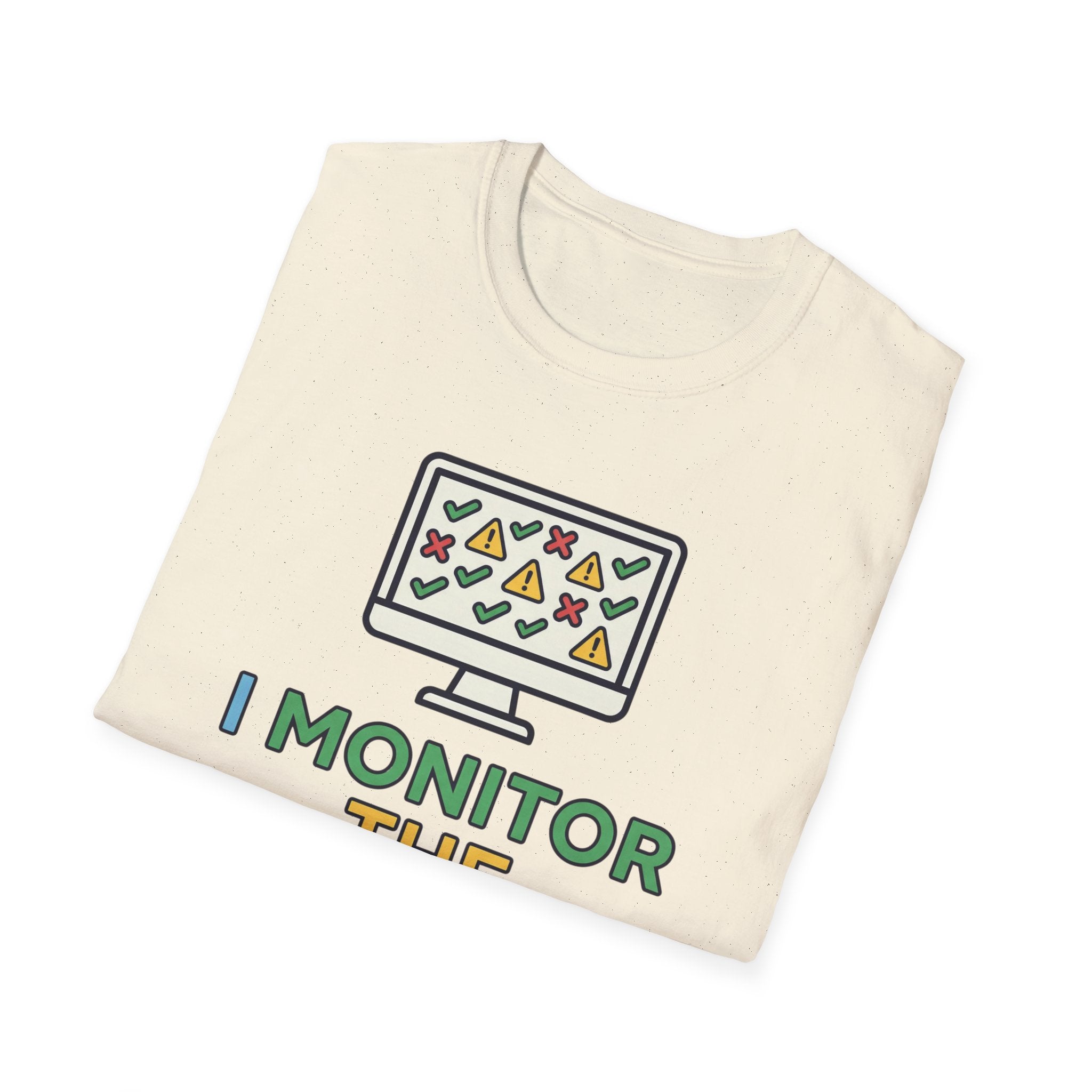 I Monitor the Monitors T-Shirt
