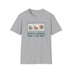 Data Looks Fine / I Do Not T-Shirt