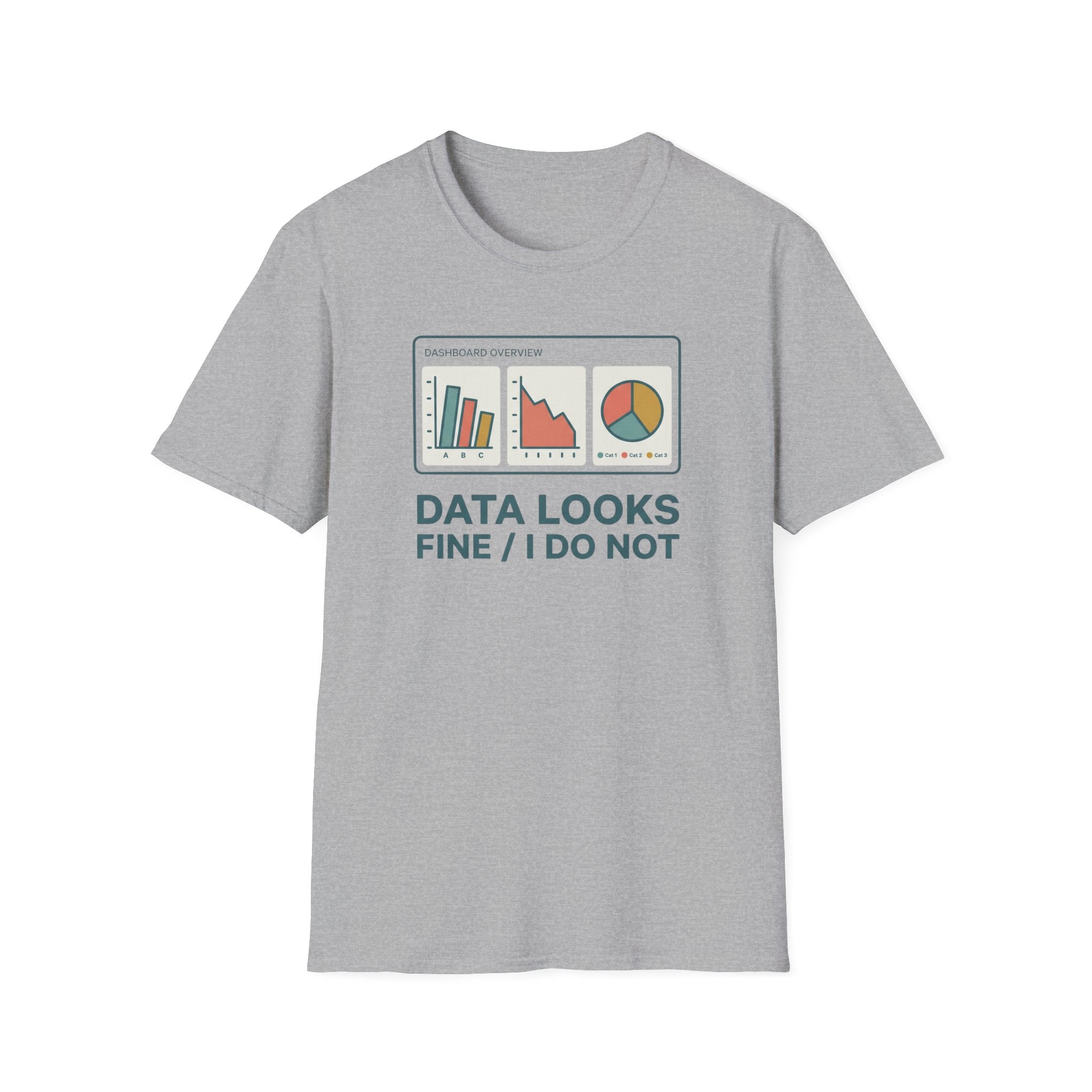 Data Looks Fine / I Do Not T-Shirt