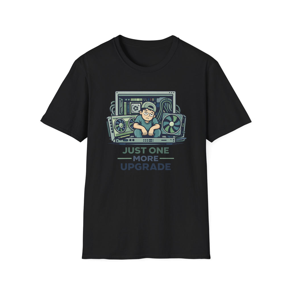 Just One More Upgrade T-Shirt