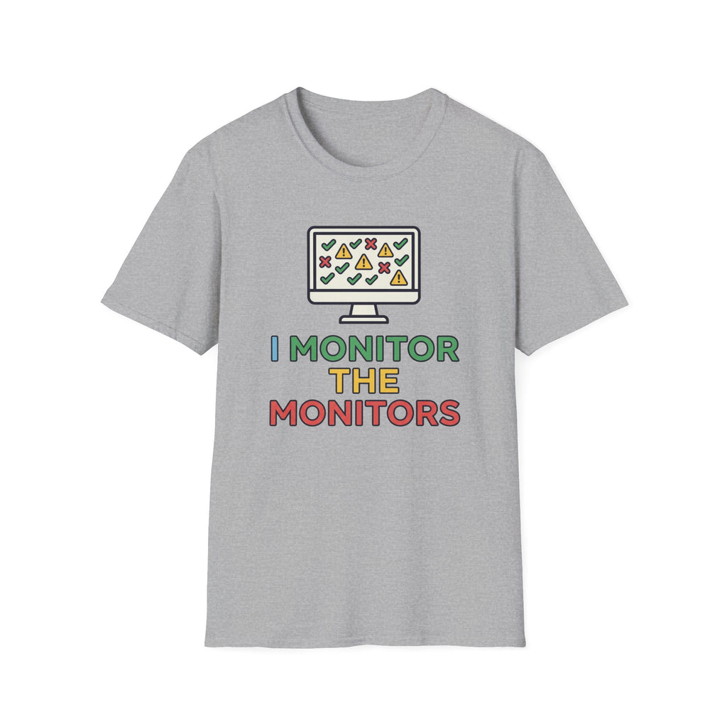 I Monitor the Monitors T-Shirt