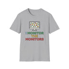I Monitor the Monitors T-Shirt
