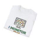 I Monitor the Monitors T-Shirt