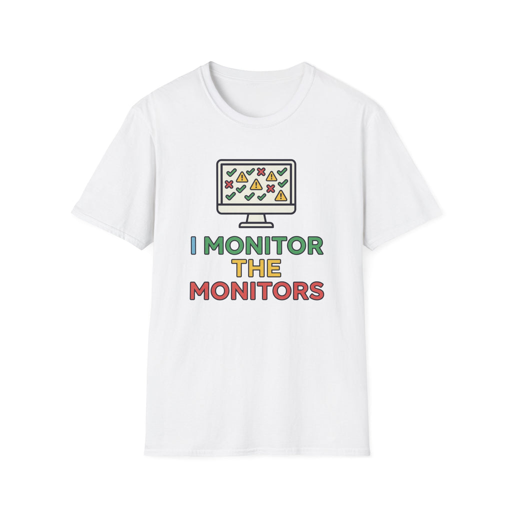 I Monitor the Monitors T-Shirt