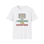 I Monitor the Monitors T-Shirt