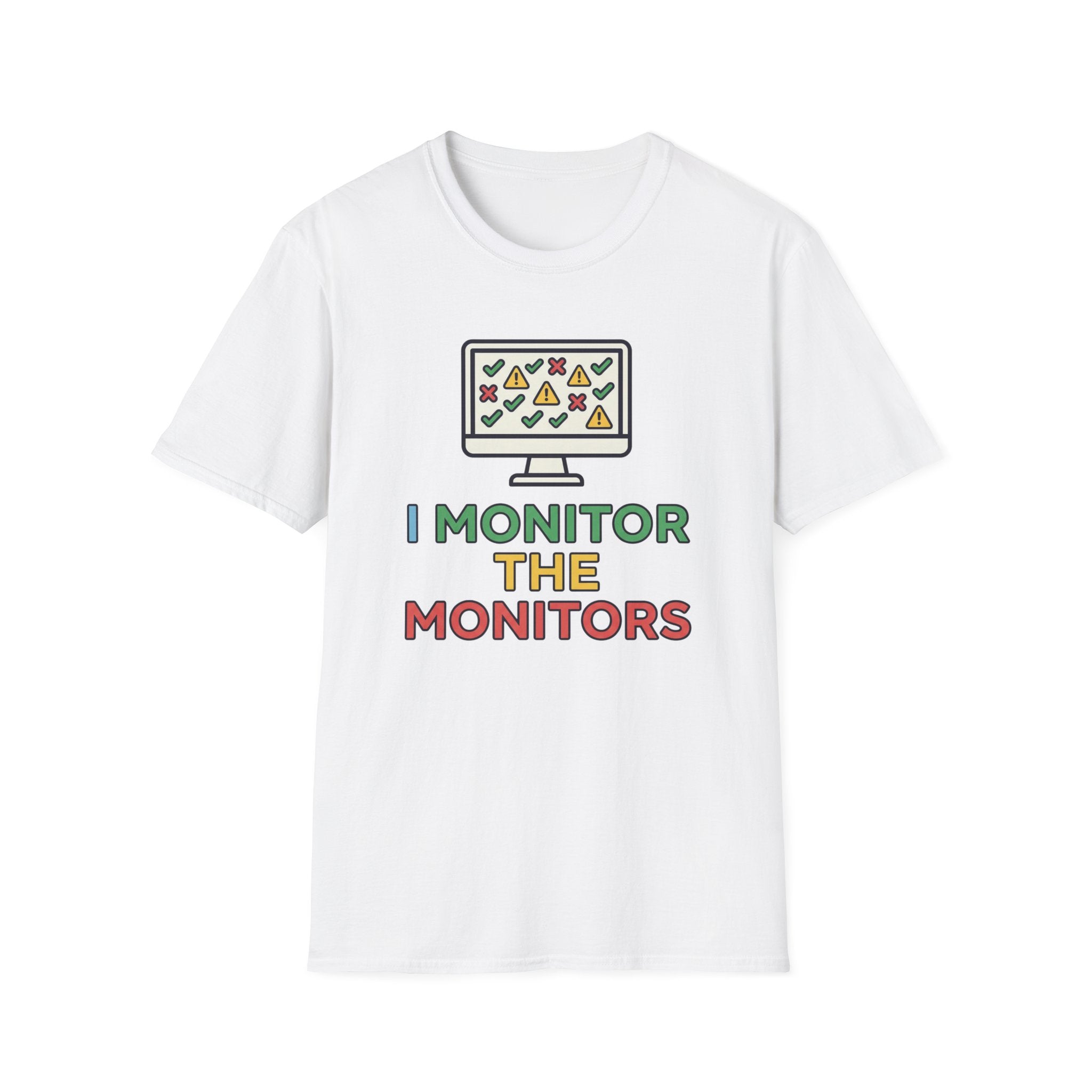 I Monitor the Monitors T-Shirt