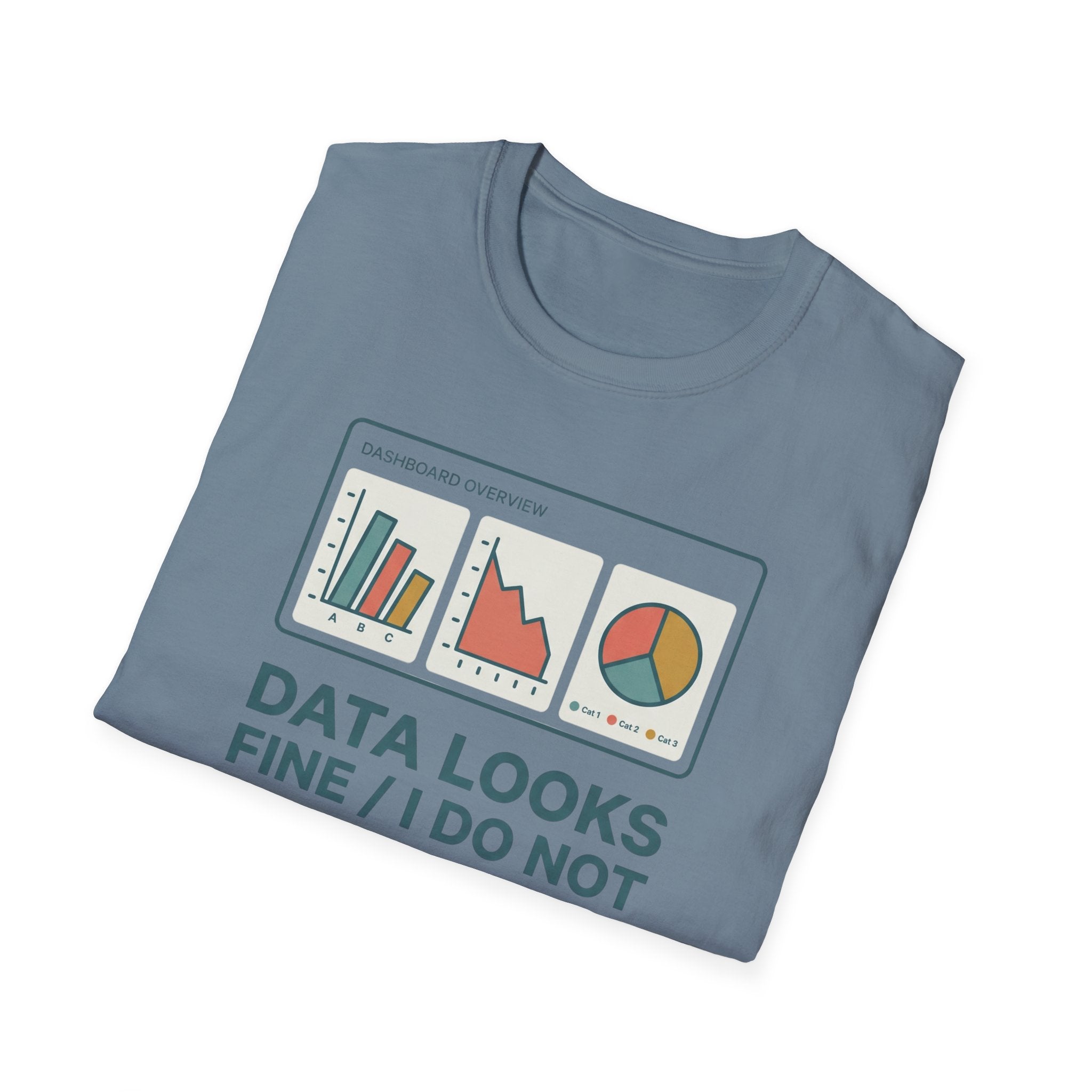 Data Looks Fine / I Do Not T-Shirt