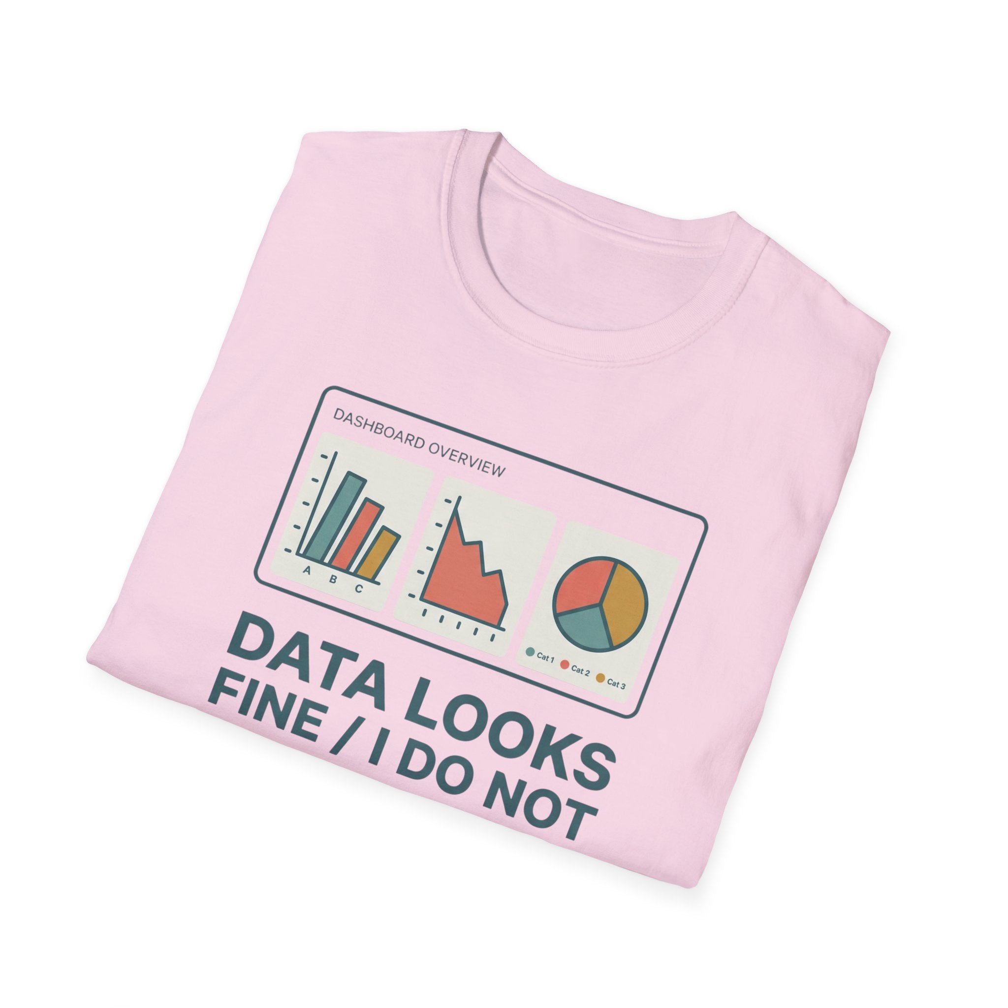 Data Looks Fine / I Do Not T-Shirt