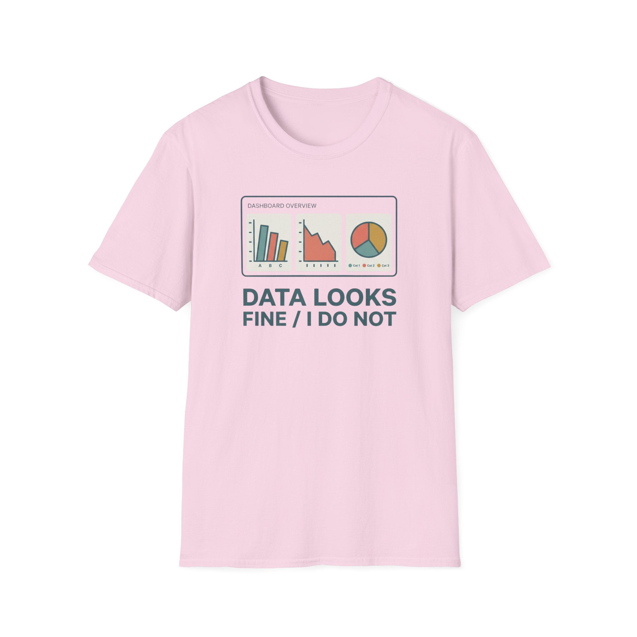 Data Looks Fine / I Do Not T-Shirt