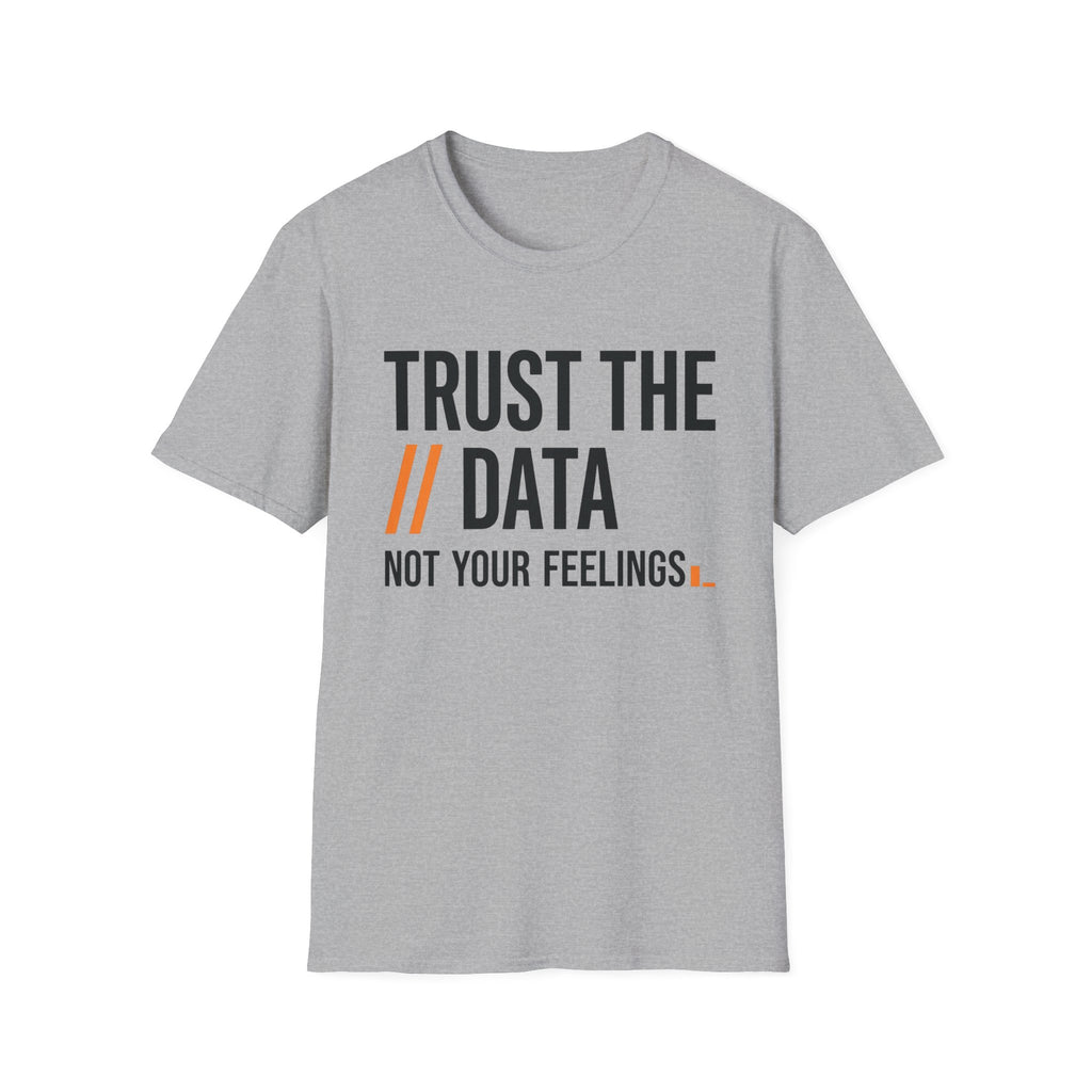 Trust the Data, Not Your Feelings T-Shirt