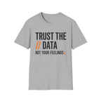 Trust the Data, Not Your Feelings T-Shirt