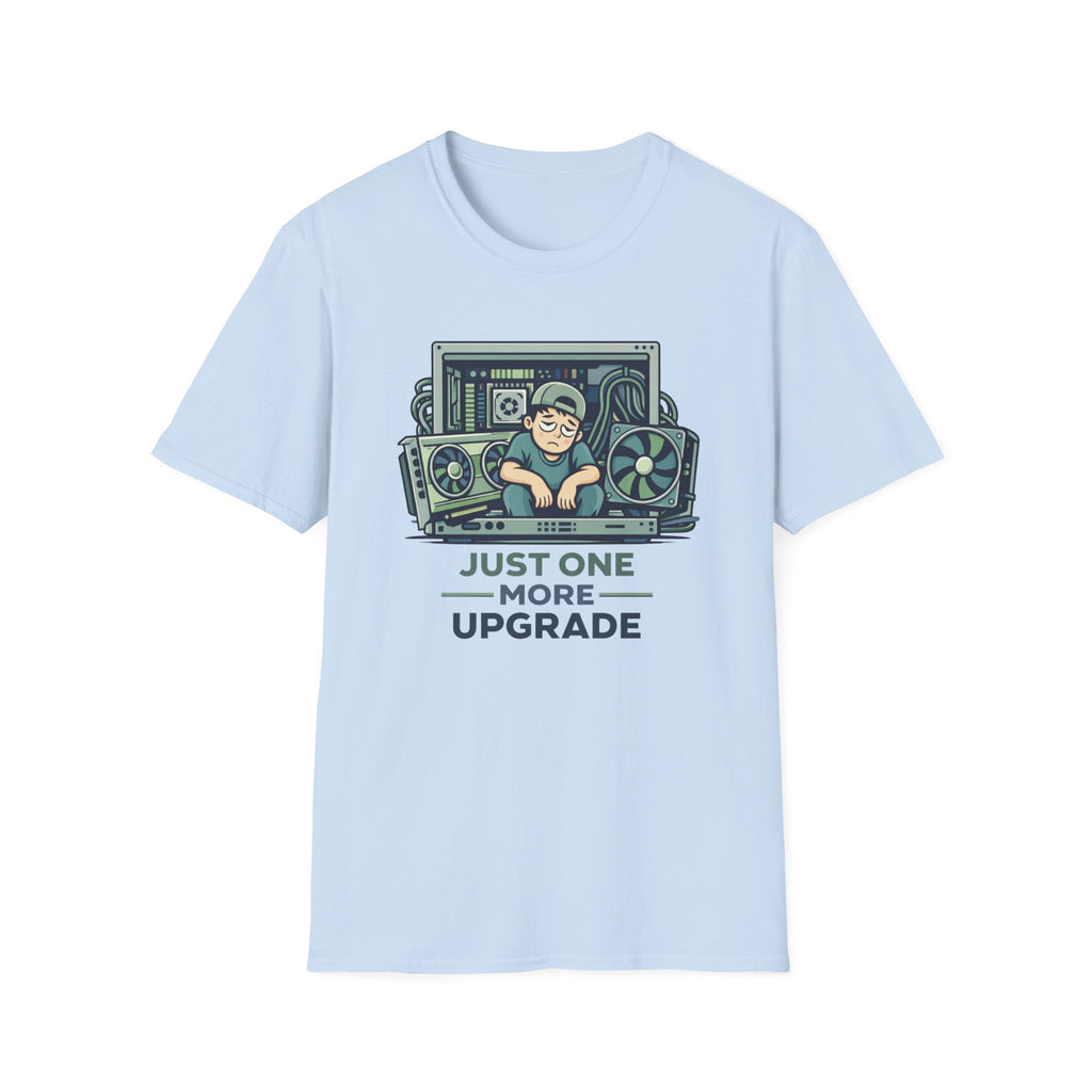 Just One More Upgrade T-Shirt
