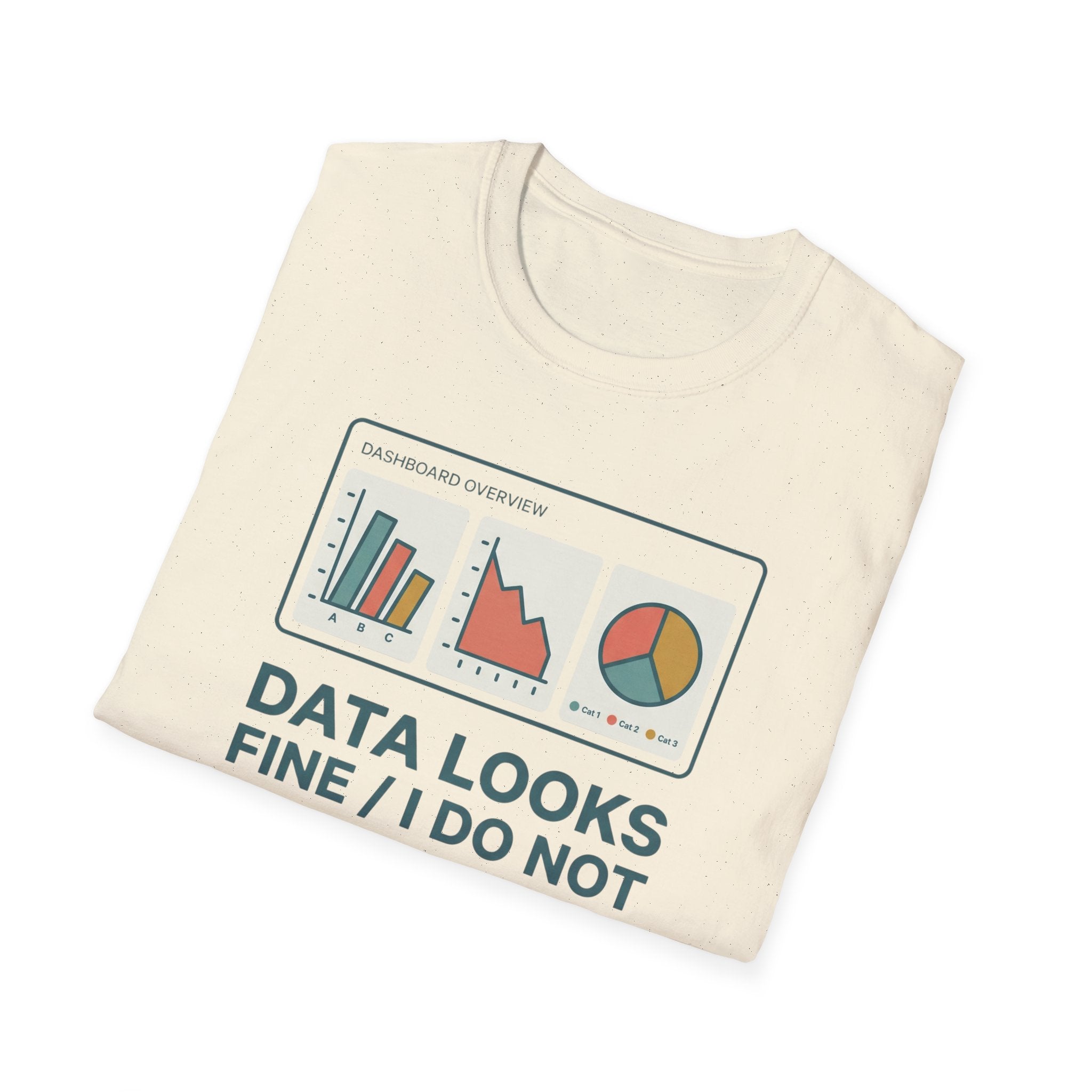 Data Looks Fine / I Do Not T-Shirt