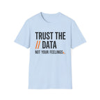 Trust the Data, Not Your Feelings T-Shirt