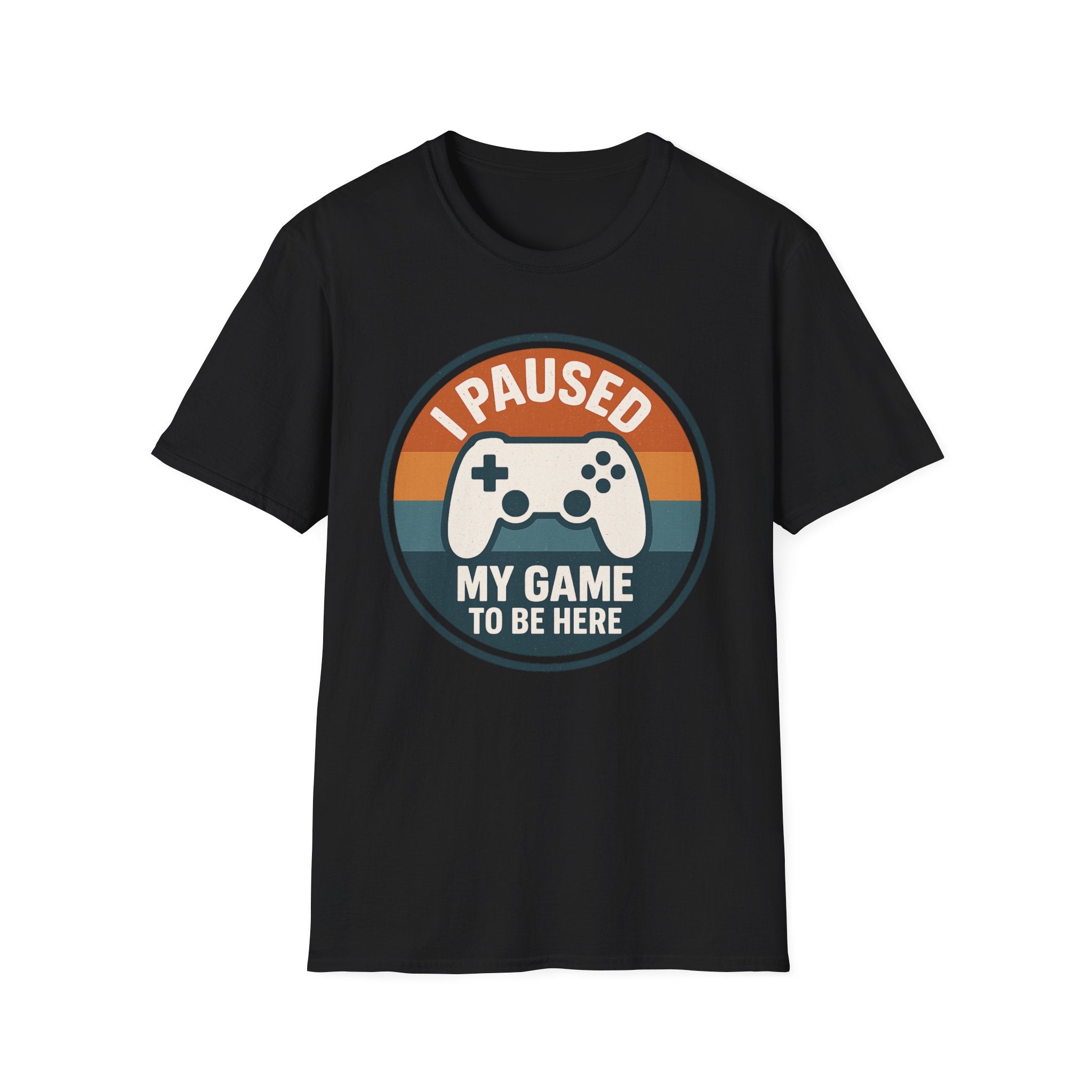 I Paused my Game to be Here T-Shirt