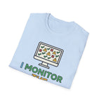 I Monitor the Monitors T-Shirt