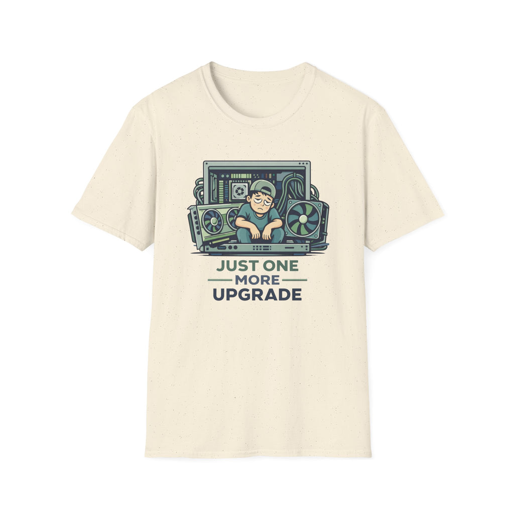 Just One More Upgrade T-Shirt