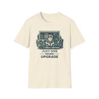 Just One More Upgrade T-Shirt
