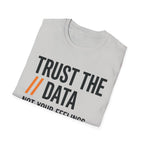 Trust the Data, Not Your Feelings T-Shirt