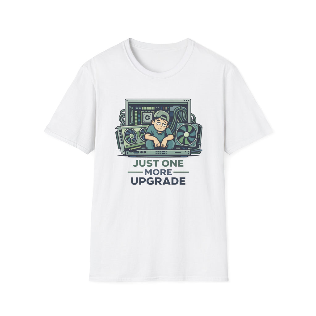 Just One More Upgrade T-Shirt