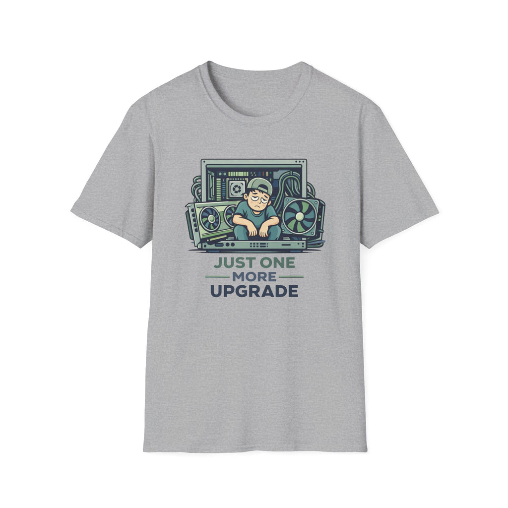Just One More Upgrade T-Shirt