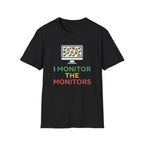 I Monitor the Monitors T-Shirt
