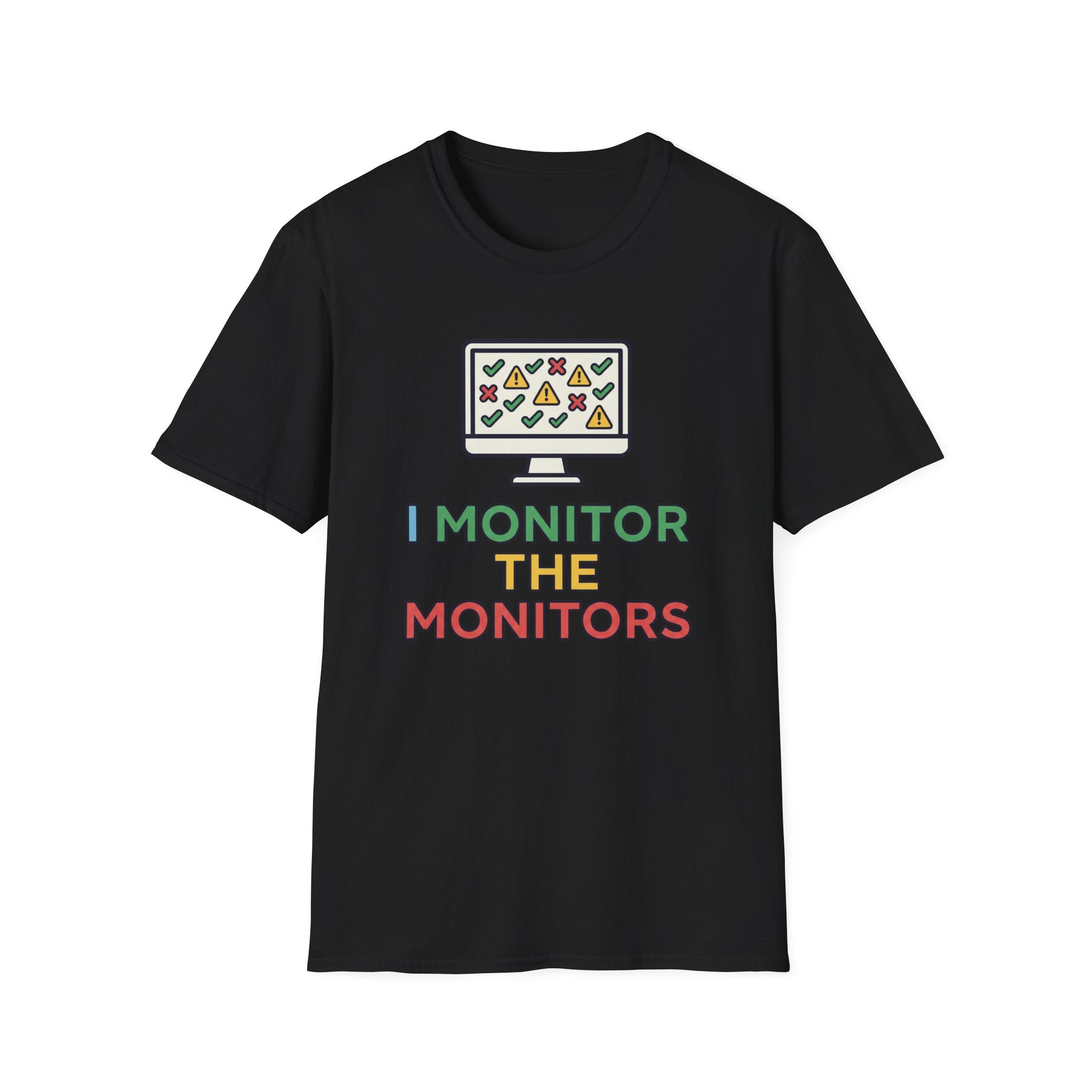 I Monitor the Monitors T-Shirt