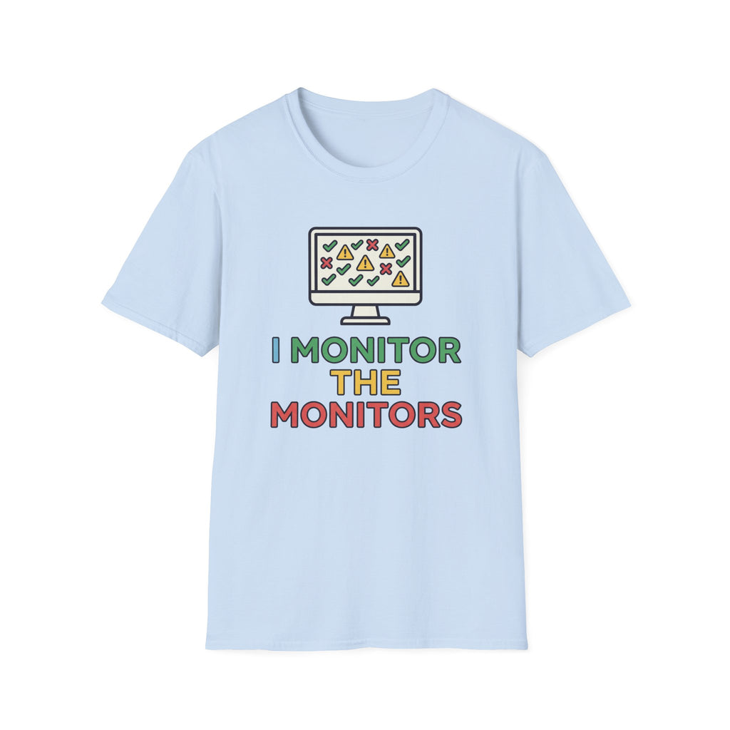 I Monitor the Monitors T-Shirt