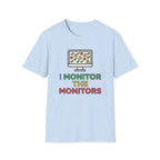 I Monitor the Monitors T-Shirt