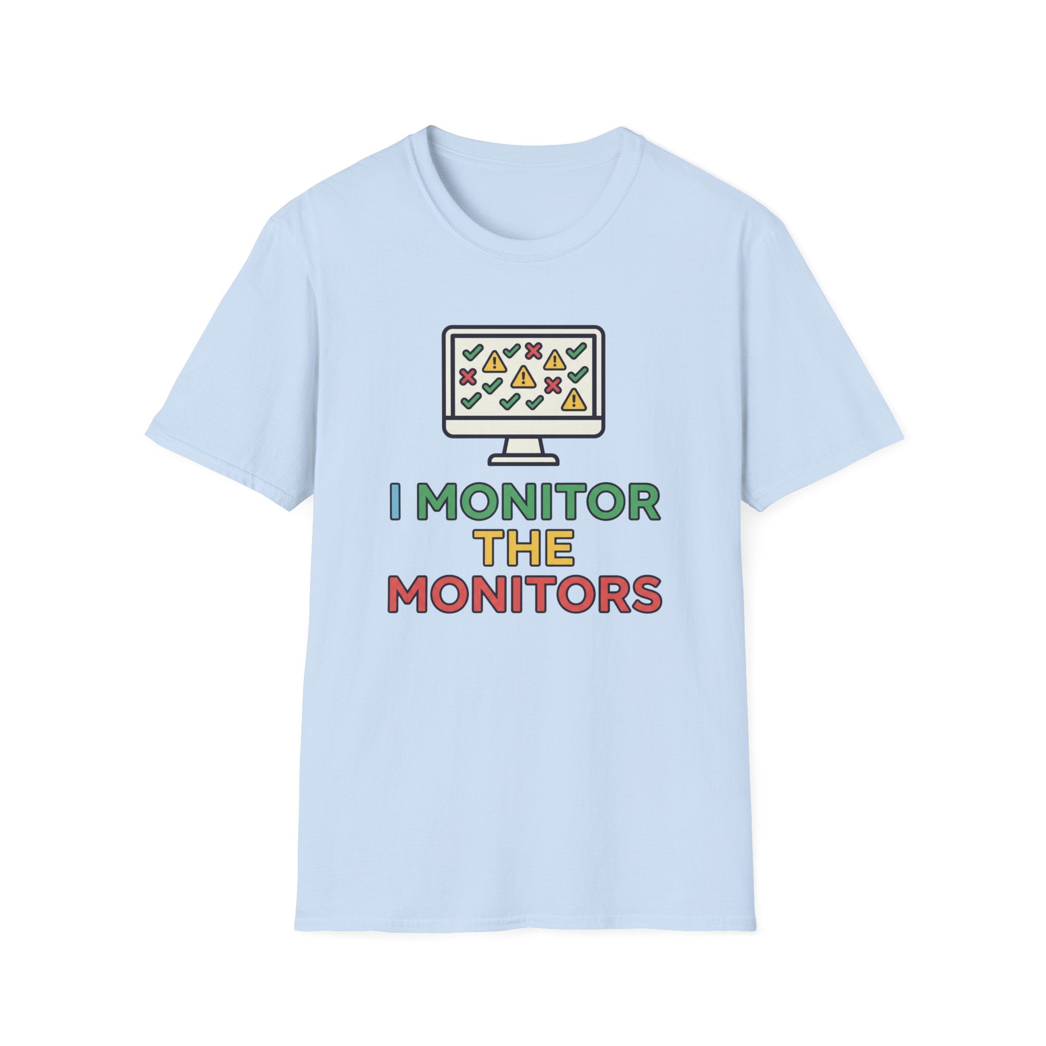 I Monitor the Monitors T-Shirt