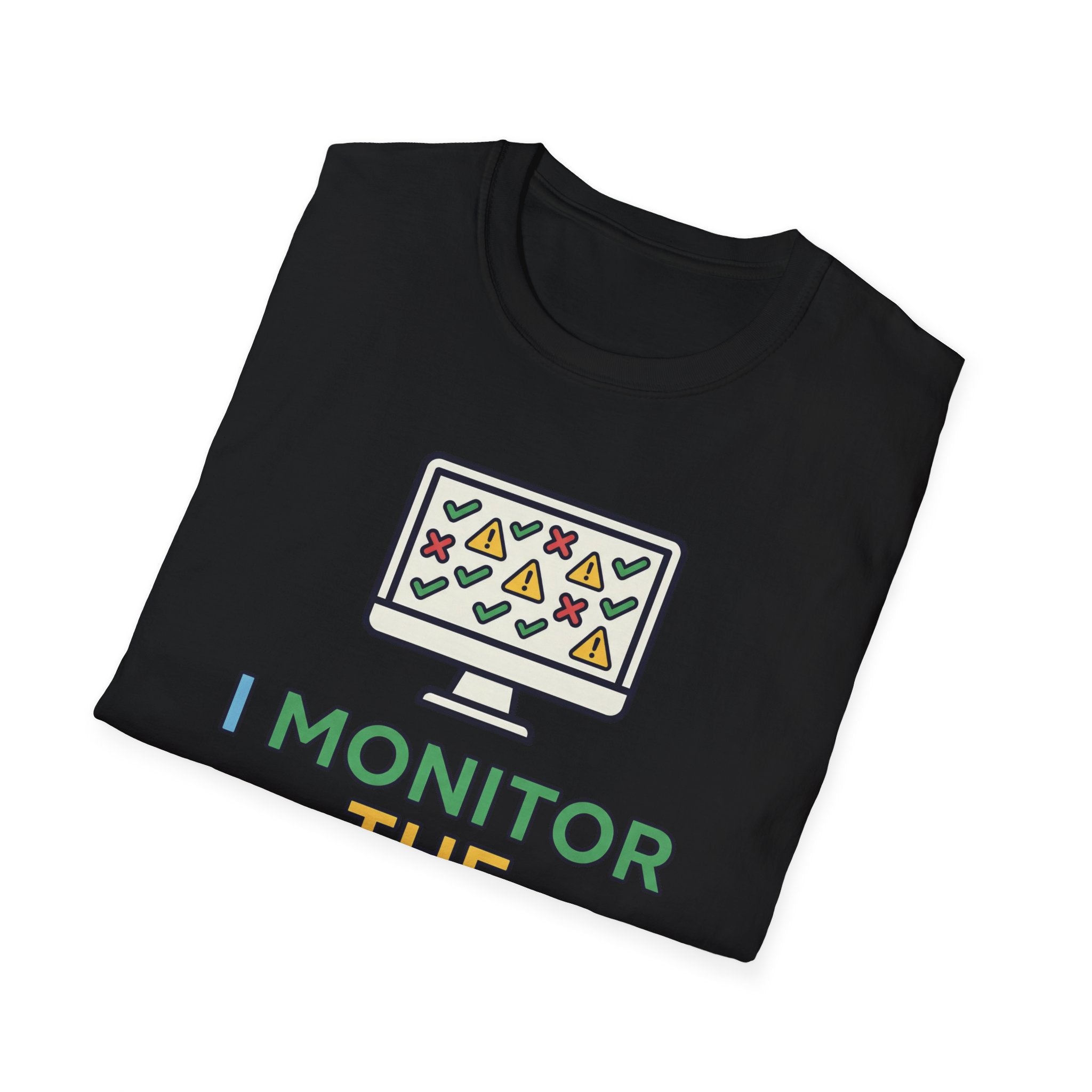 I Monitor the Monitors T-Shirt