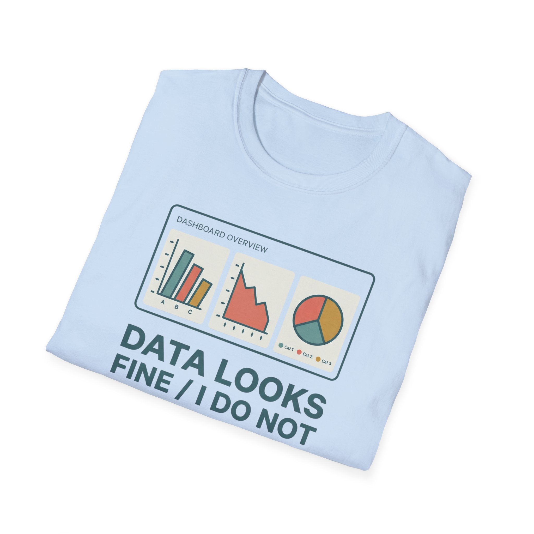Data Looks Fine / I Do Not T-Shirt