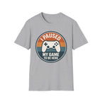 I Paused my Game to be Here T-Shirt